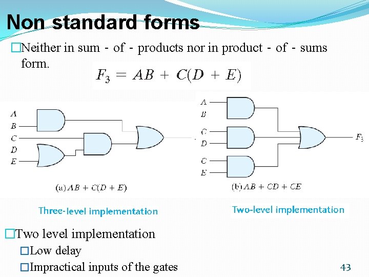 Non standard forms �Neither in sum‐of‐products nor in product‐of‐sums form. �Two level implementation �Low Non standard forms �Neither in sum‐of‐products nor in product‐of‐sums form. �Two level implementation �Low