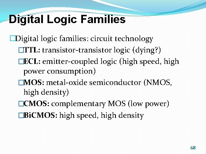 Digital Logic Families �Digital logic families: circuit technology �TTL: transistor-transistor logic (dying? ) �ECL: Digital Logic Families �Digital logic families: circuit technology �TTL: transistor-transistor logic (dying? ) �ECL: