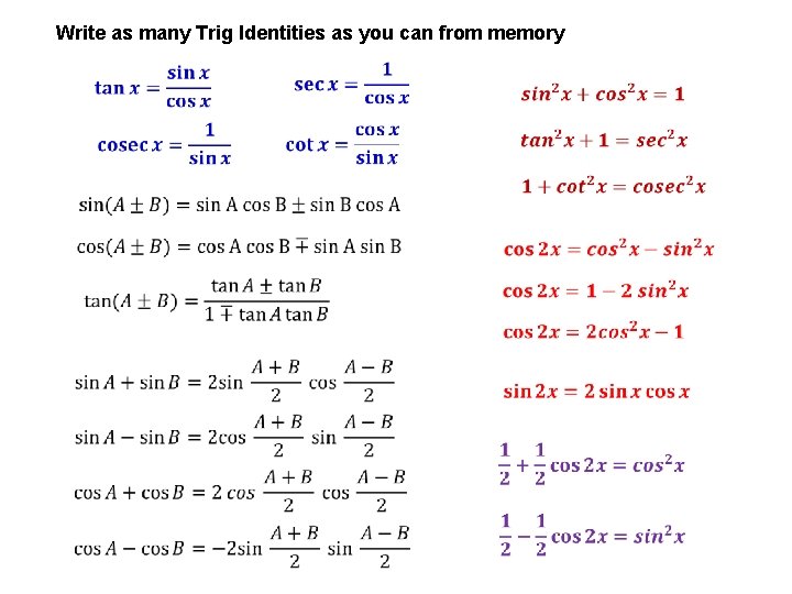 Write as many Trig Identities as you can from memory 