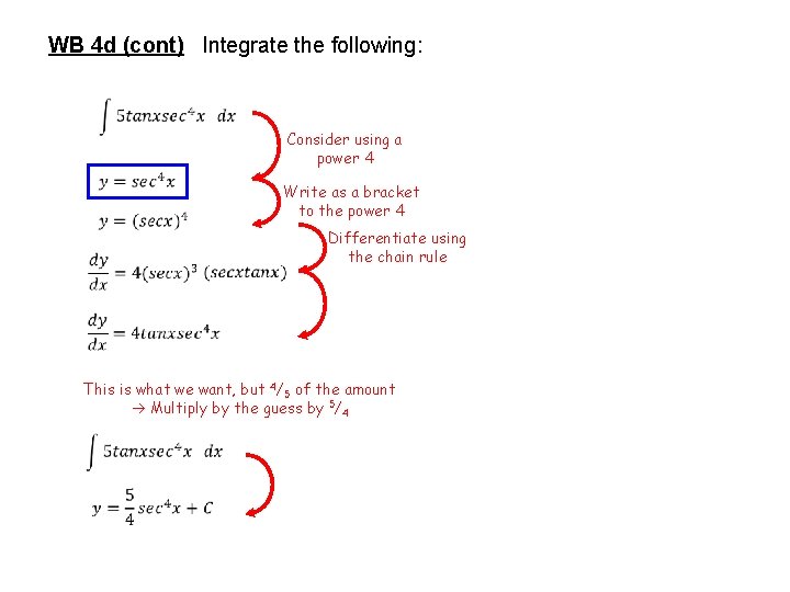 WB 4 d (cont) Integrate the following: Consider using a power 4 Write as