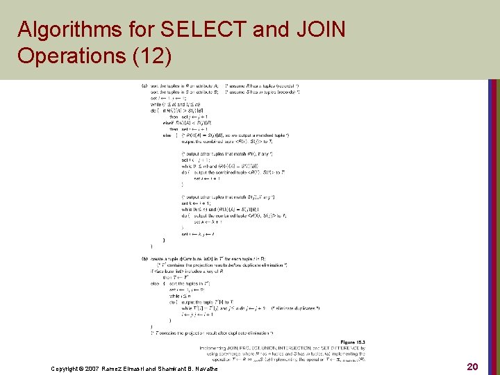 Algorithms for SELECT and JOIN Operations (12) Copyright © 2007 Ramez Elmasri and Shamkant