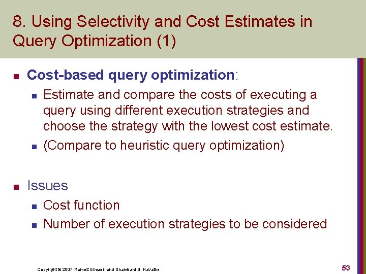 8. Using Selectivity and Cost Estimates in Query Optimization (1) n Cost-based query optimization: