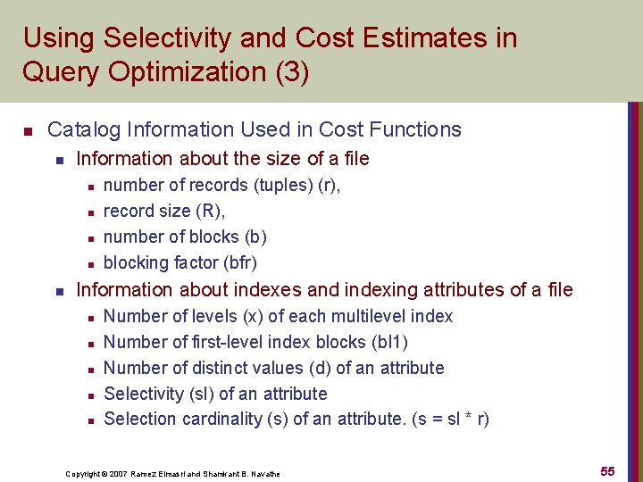 Using Selectivity and Cost Estimates in Query Optimization (3) n Catalog Information Used in