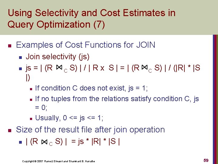Using Selectivity and Cost Estimates in Query Optimization (7) n Examples of Cost Functions