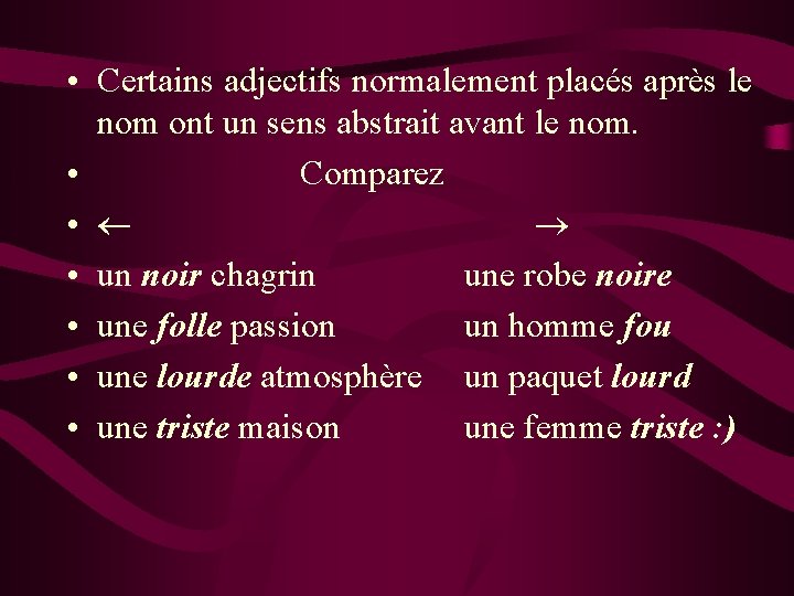 • Certains adjectifs normalement placés après le nom ont un sens abstrait avant • Certains adjectifs normalement placés après le nom ont un sens abstrait avant