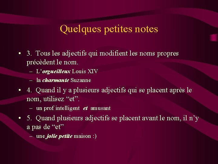 Quelques petites notes • 3. Tous les adjectifs qui modifient les noms propres précèdent Quelques petites notes • 3. Tous les adjectifs qui modifient les noms propres précèdent