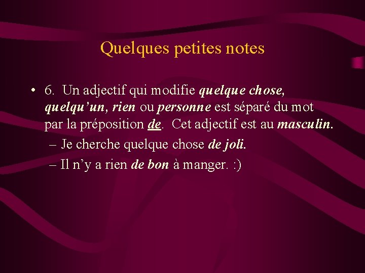 Quelques petites notes • 6. Un adjectif qui modifie quelque chose, quelqu’un, rien ou Quelques petites notes • 6. Un adjectif qui modifie quelque chose, quelqu’un, rien ou