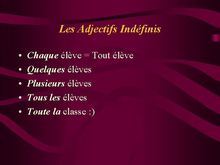 Les Adjectifs Indéfinis • • • Chaque élève = Tout élève Quelques élèves Plusieurs Les Adjectifs Indéfinis • • • Chaque élève = Tout élève Quelques élèves Plusieurs