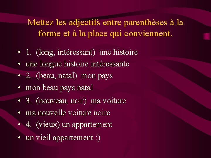 Mettez les adjectifs entre parenthèses à la forme et à la place qui conviennent. Mettez les adjectifs entre parenthèses à la forme et à la place qui conviennent.