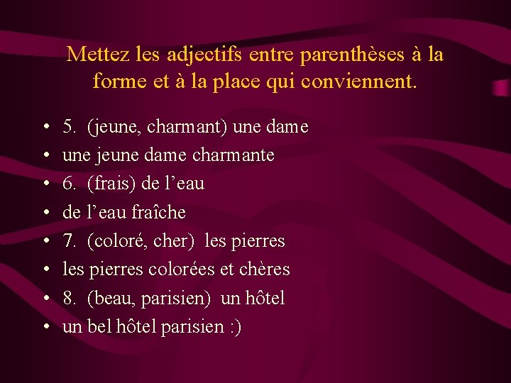 Mettez les adjectifs entre parenthèses à la forme et à la place qui conviennent. Mettez les adjectifs entre parenthèses à la forme et à la place qui conviennent.