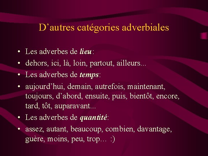 D’autres catégories adverbiales • • Les adverbes de lieu: lieu dehors, ici, là, loin, D’autres catégories adverbiales • • Les adverbes de lieu: lieu dehors, ici, là, loin,