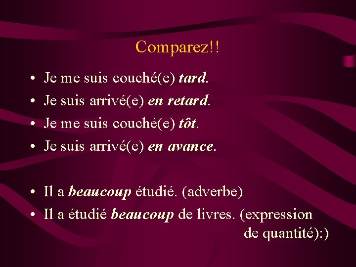 Comparez!! • • Je me suis couché(e) tard Je suis arrivé(e) en retard Je Comparez!! • • Je me suis couché(e) tard Je suis arrivé(e) en retard Je