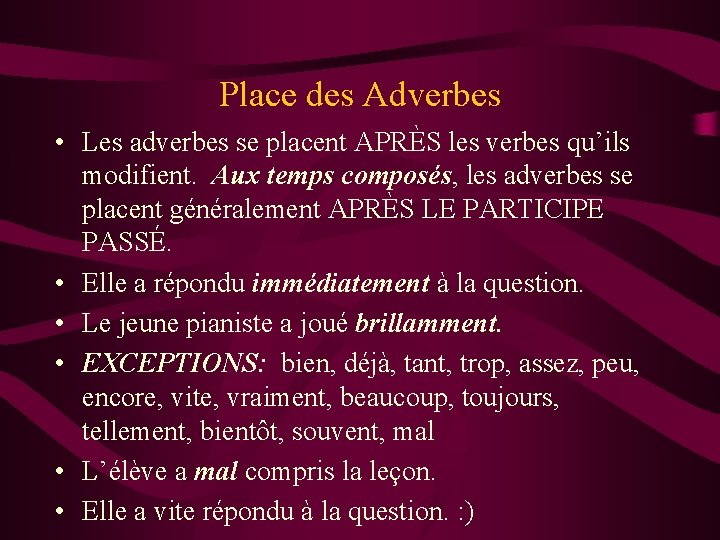 Place des Adverbes • Les adverbes se placent APRÈS les verbes qu’ils modifient. Aux Place des Adverbes • Les adverbes se placent APRÈS les verbes qu’ils modifient. Aux