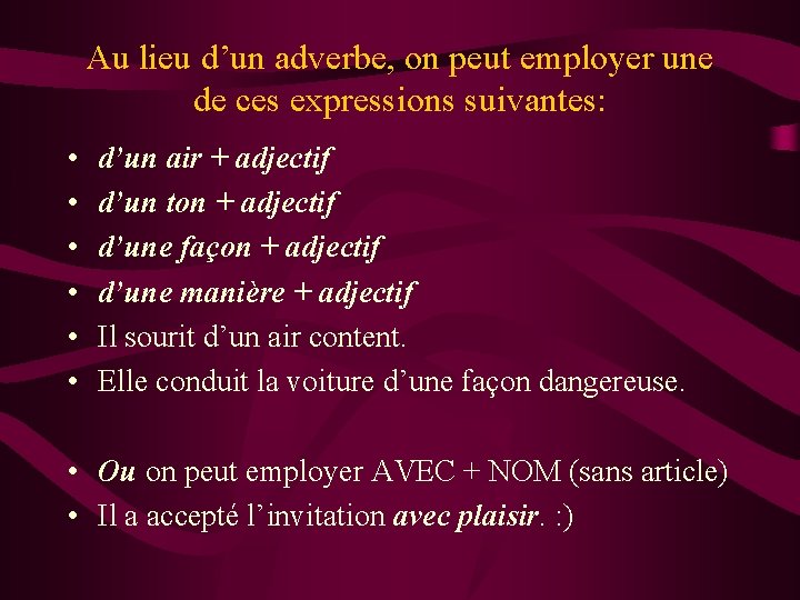 Au lieu d’un adverbe, on peut employer une de ces expressions suivantes: • • Au lieu d’un adverbe, on peut employer une de ces expressions suivantes: • •