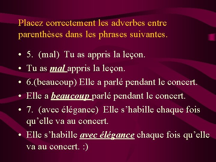 Placez correctement les adverbes entre parenthèses dans les phrases suivantes. • • • 5. Placez correctement les adverbes entre parenthèses dans les phrases suivantes. • • • 5.