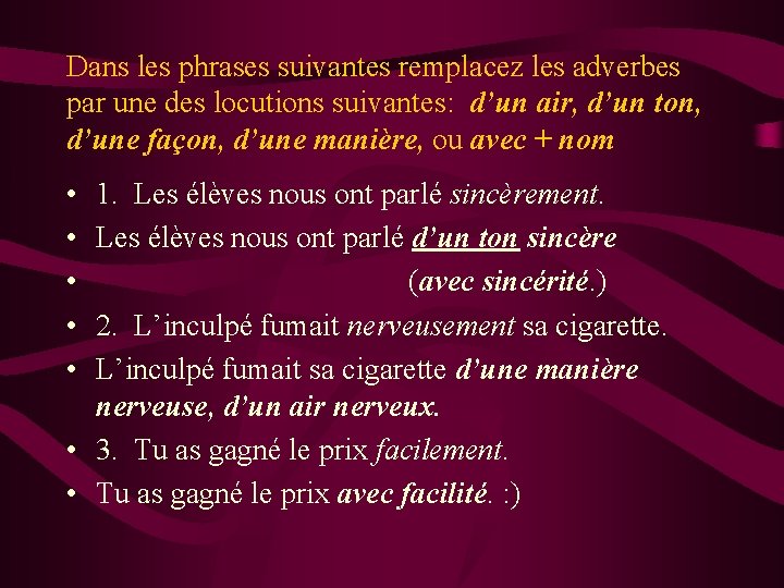 Dans les phrases suivantes remplacez les adverbes par une des locutions suivantes: d’un air, Dans les phrases suivantes remplacez les adverbes par une des locutions suivantes: d’un air,