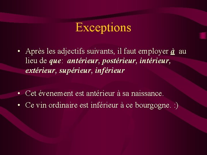 Exceptions • Après les adjectifs suivants, il faut employer à au lieu de que: Exceptions • Après les adjectifs suivants, il faut employer à au lieu de que: