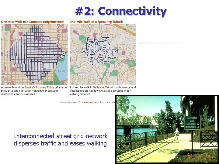 #2: Connectivity Interconnected street grid network disperses traffic and eases walking. 