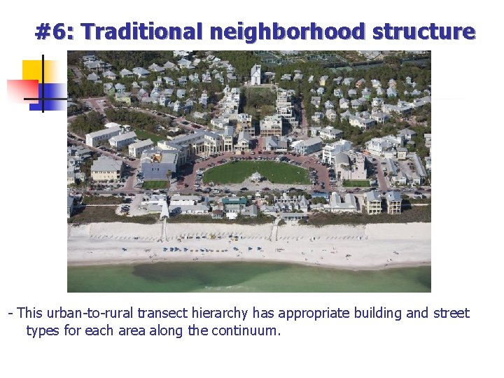 #6: Traditional neighborhood structure - This urban-to-rural transect hierarchy has appropriate building and street