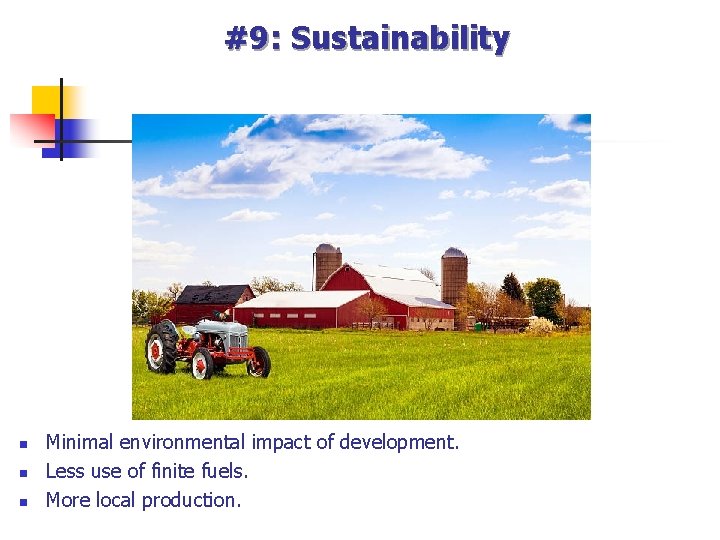 #9: Sustainability n n n Minimal environmental impact of development. Less use of finite