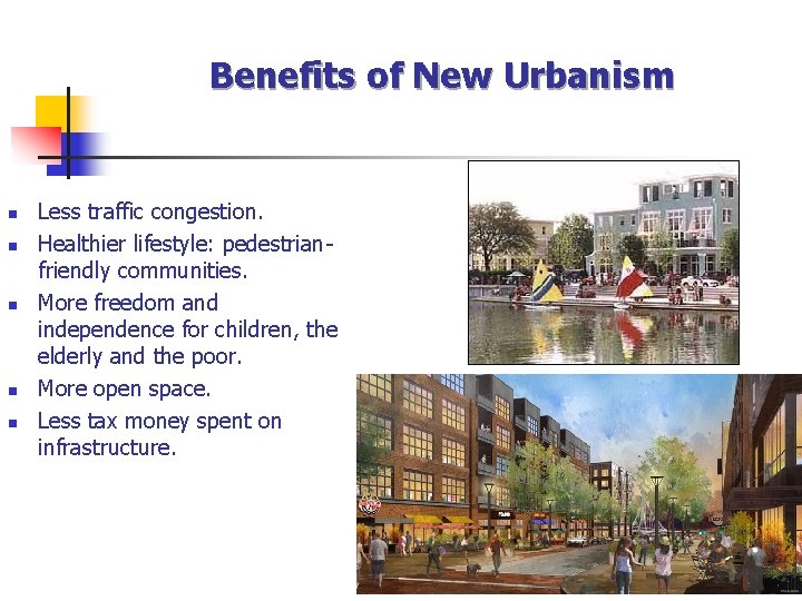 Benefits of New Urbanism n n n Less traffic congestion. Healthier lifestyle: pedestrianfriendly communities.