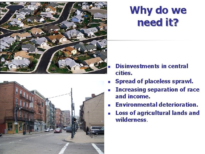 Why do we need it? n n n Disinvestments in central cities. Spread of