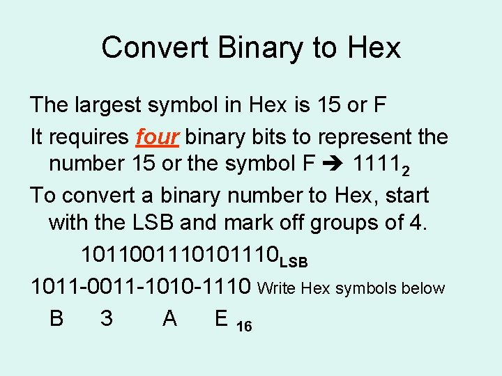 Convert Binary to Hex The largest symbol in Hex is 15 or F It