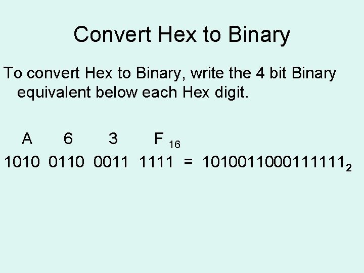 Convert Hex to Binary To convert Hex to Binary, write the 4 bit Binary