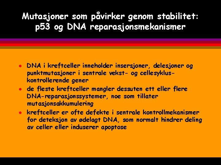 Mutasjoner som påvirker genom stabilitet: p 53 og DNA reparasjonsmekanismer l l l DNA