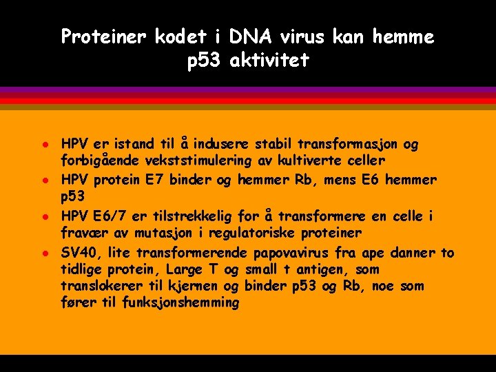 Proteiner kodet i DNA virus kan hemme p 53 aktivitet l l HPV er