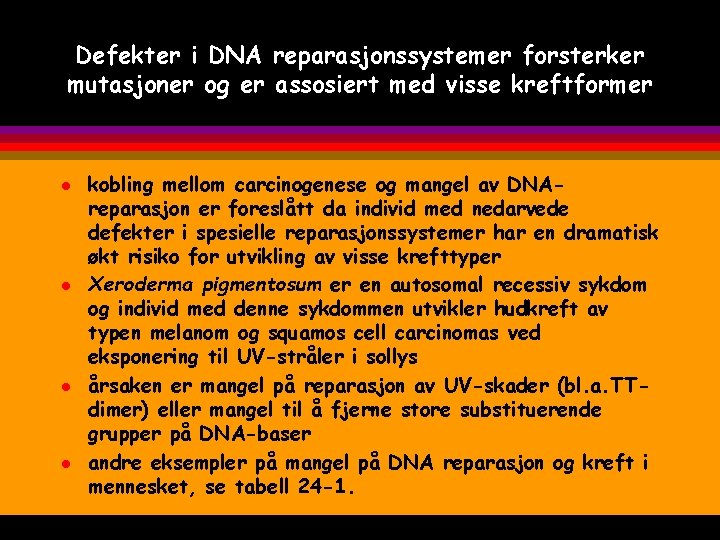 Defekter i DNA reparasjonssystemer forsterker mutasjoner og er assosiert med visse kreftformer l l