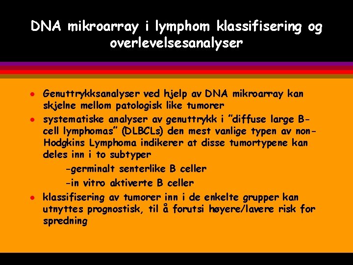 DNA mikroarray i lymphom klassifisering og overlevelsesanalyser l l l Genuttrykksanalyser ved hjelp av