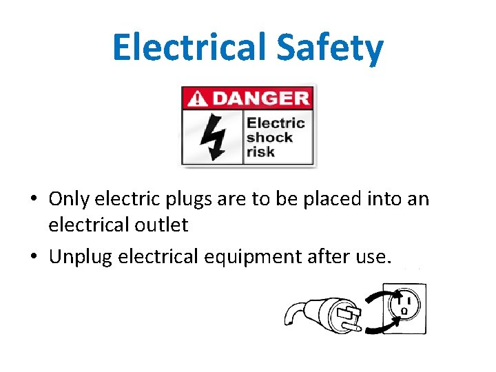 Electrical Safety • Only electric plugs are to be placed into an electrical outlet