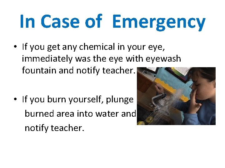 In Case of Emergency • If you get any chemical in your eye, immediately