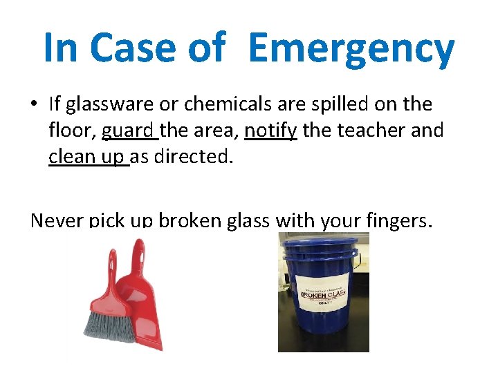 In Case of Emergency • If glassware or chemicals are spilled on the floor,