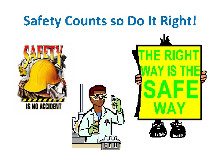 Safety Counts so Do It Right! 