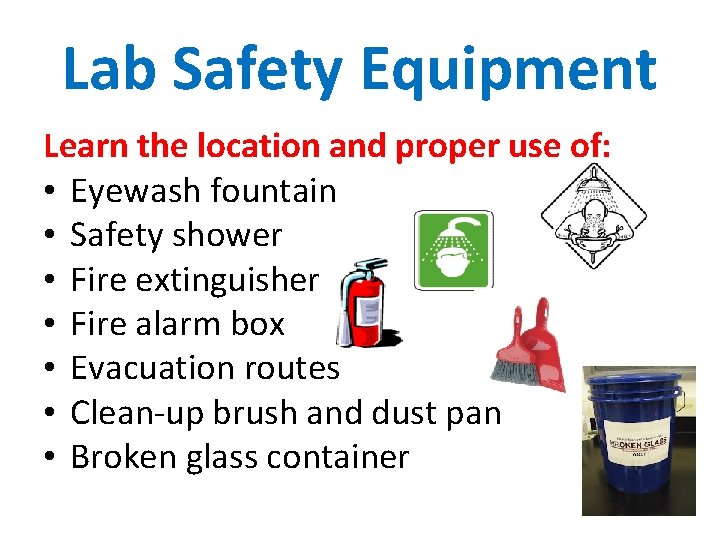 Lab Safety Equipment Learn the location and proper use of: • Eyewash fountain •