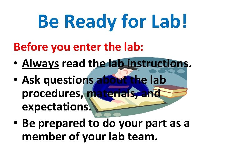 Be Ready for Lab! Before you enter the lab: • Always read the lab