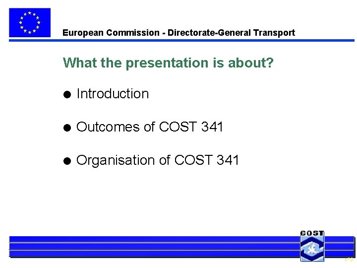 European Commission - Directorate-General Transport What the presentation is about? l Introduction l Outcomes