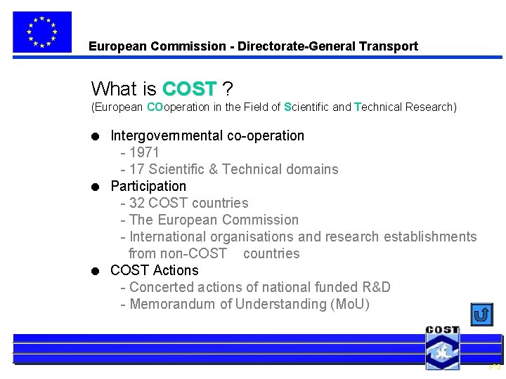 European Commission - Directorate-General Transport What is COST ? (European COoperation in the Field