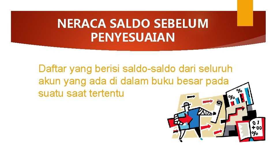 NERACA SALDO SEBELUM PENYESUAIAN Daftar yang berisi saldo-saldo dari seluruh akun yang ada di