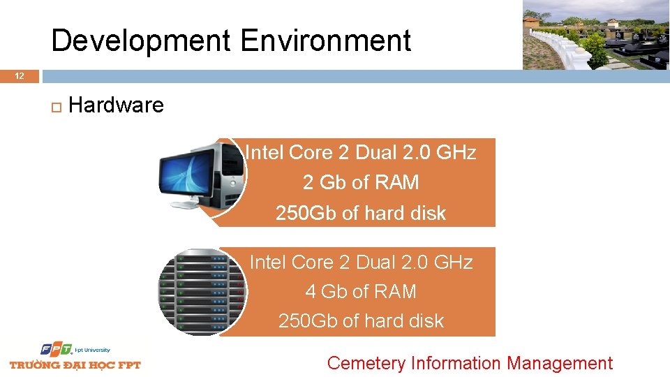 Development Environment 12 Hardware Intel Core 2 Dual 2. 0 GHz 2 Gb of