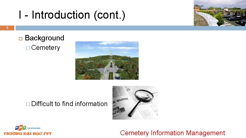 I - Introduction (cont. ) 3 Background � Cemetery � Difficult to find information