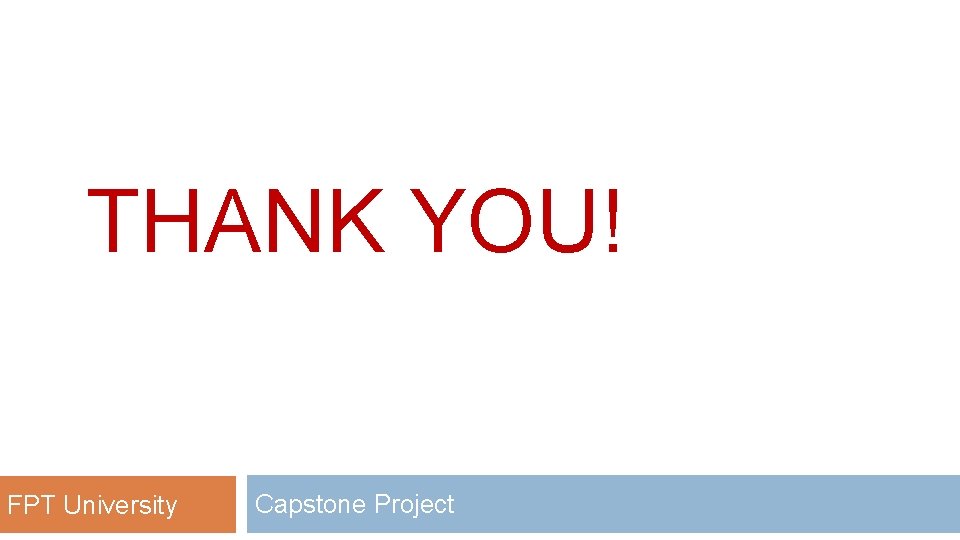 THANK YOU! FPT University Capstone Project 
