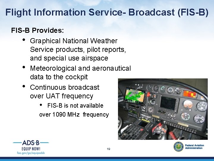 Flight Information Service- Broadcast (FIS-B) FIS-B Provides: • Graphical National Weather Service products, pilot