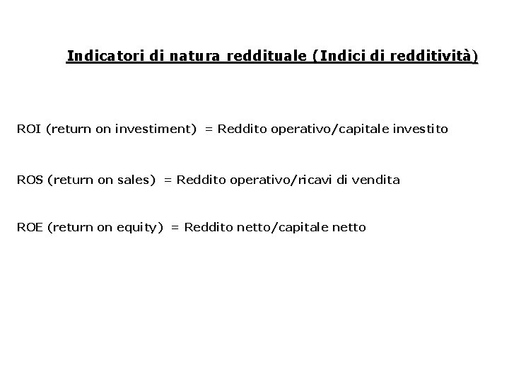 Indicatori di natura reddituale (Indici di redditività) ROI (return on investiment) = Reddito operativo/capitale