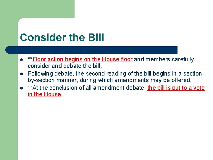 Consider the Bill l **Floor action begins on the House floor and members carefully