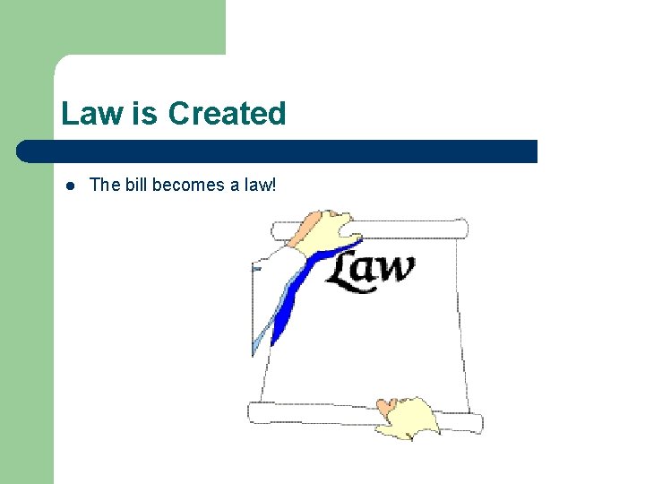 Law is Created l The bill becomes a law! 