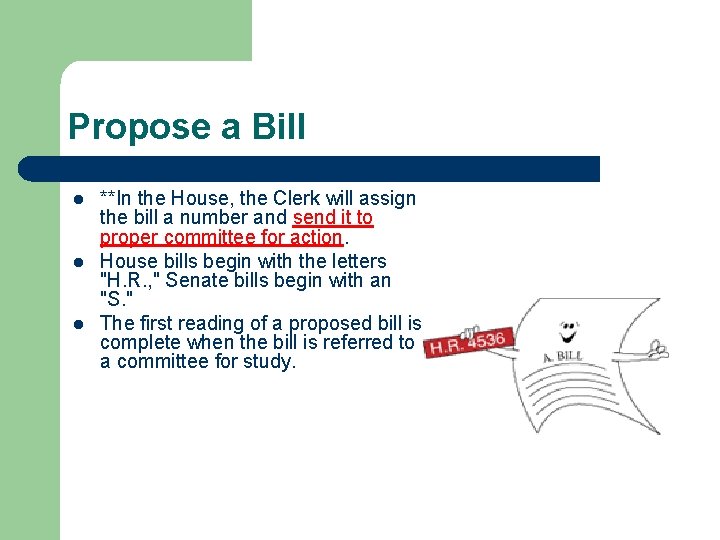 Propose a Bill l **In the House, the Clerk will assign the bill a
