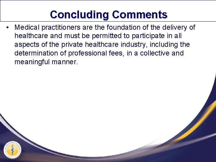 Concluding Comments • Medical practitioners are the foundation of the delivery of healthcare and